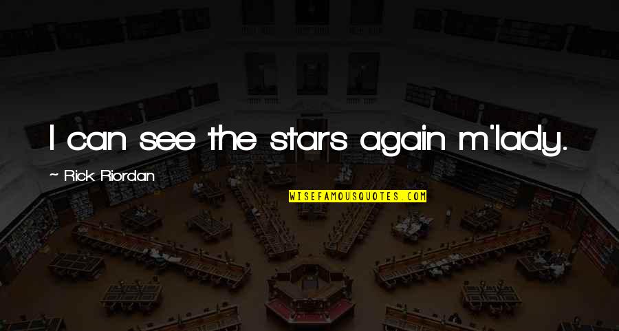 Can I See You Again Quotes By Rick Riordan: I can see the stars again m'lady.