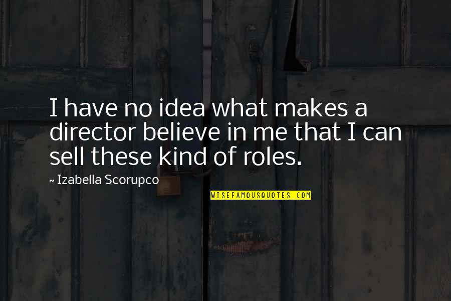 Can I Sell Quotes By Izabella Scorupco: I have no idea what makes a director Can I Sell Quotes By Izabella Scorupco: I have no idea what makes a director