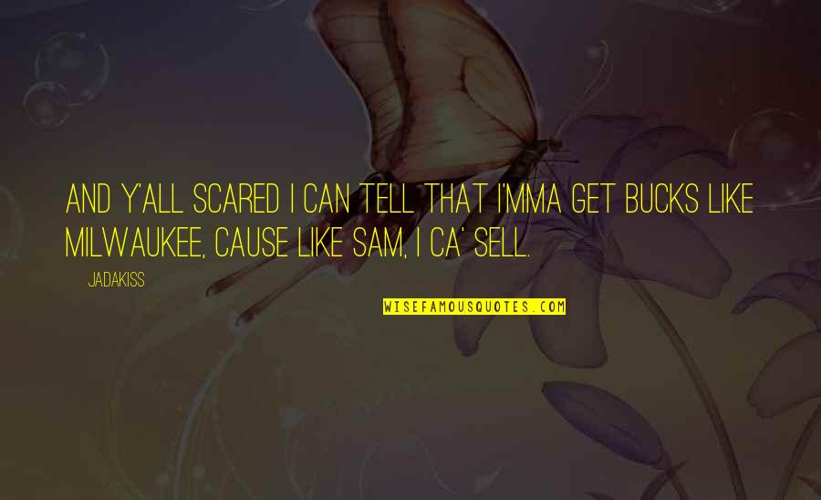 Can I Sell Quotes By Jadakiss: And y'all scared I can tell That I'mma