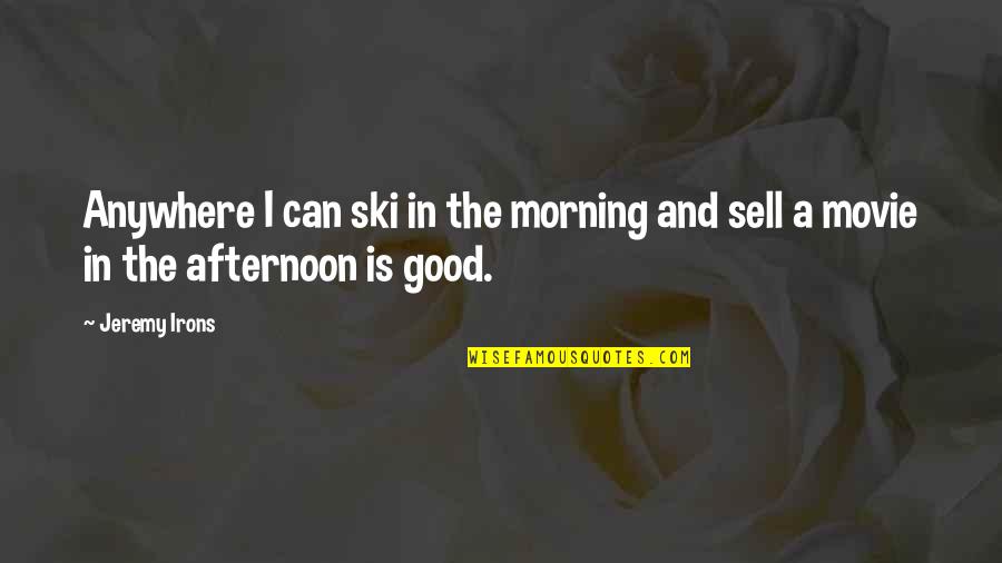 Can I Sell Quotes By Jeremy Irons: Anywhere I can ski in the morning and