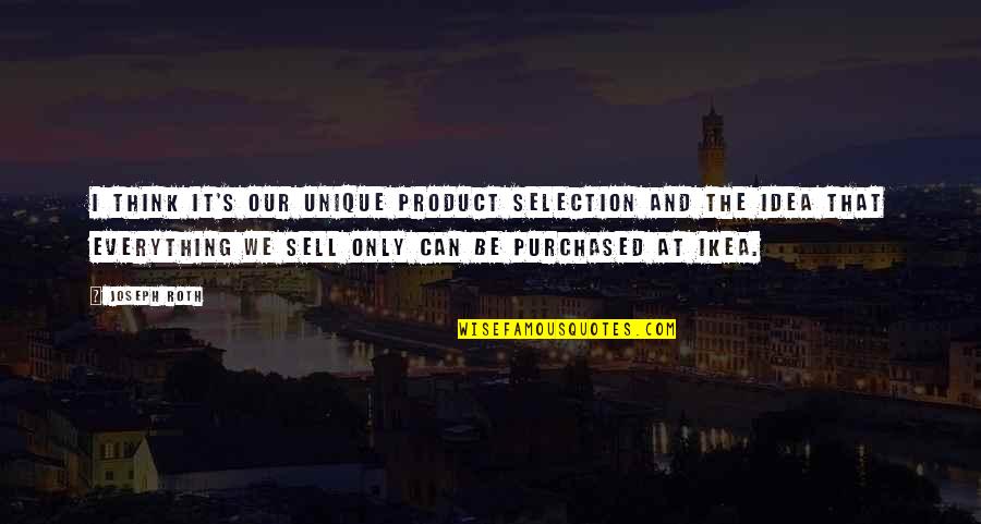 Can I Sell Quotes By Joseph Roth: I think it's our unique product selection and