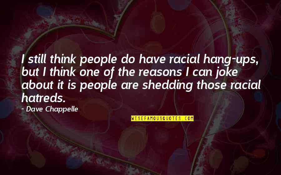 Can I Still Do It Quotes By Dave Chappelle: I still think people do have racial hang-ups,