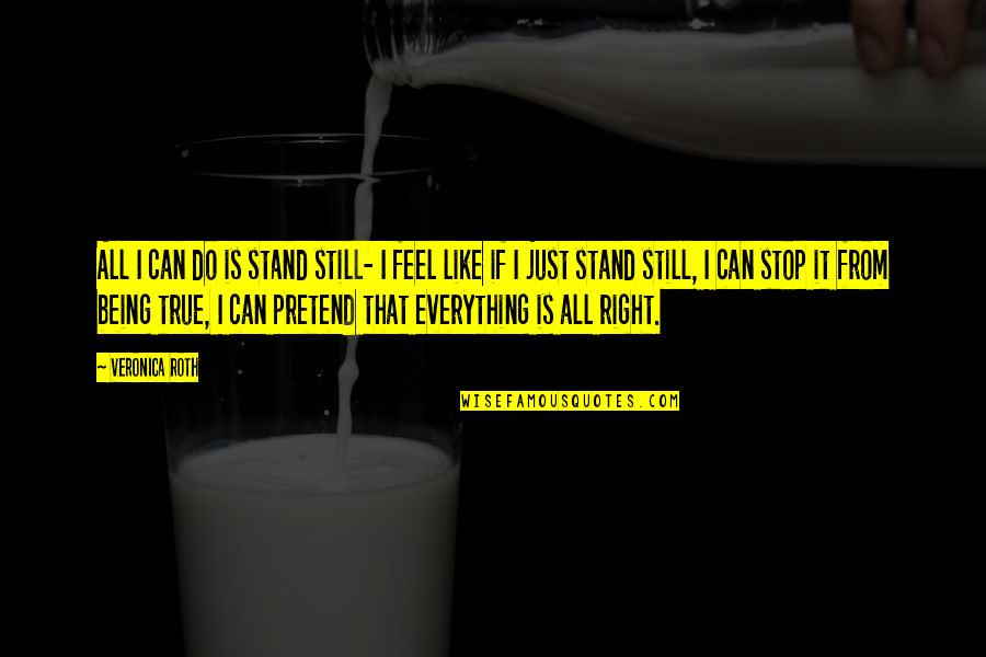 Can I Still Do It Quotes By Veronica Roth: All I can do is stand still- I