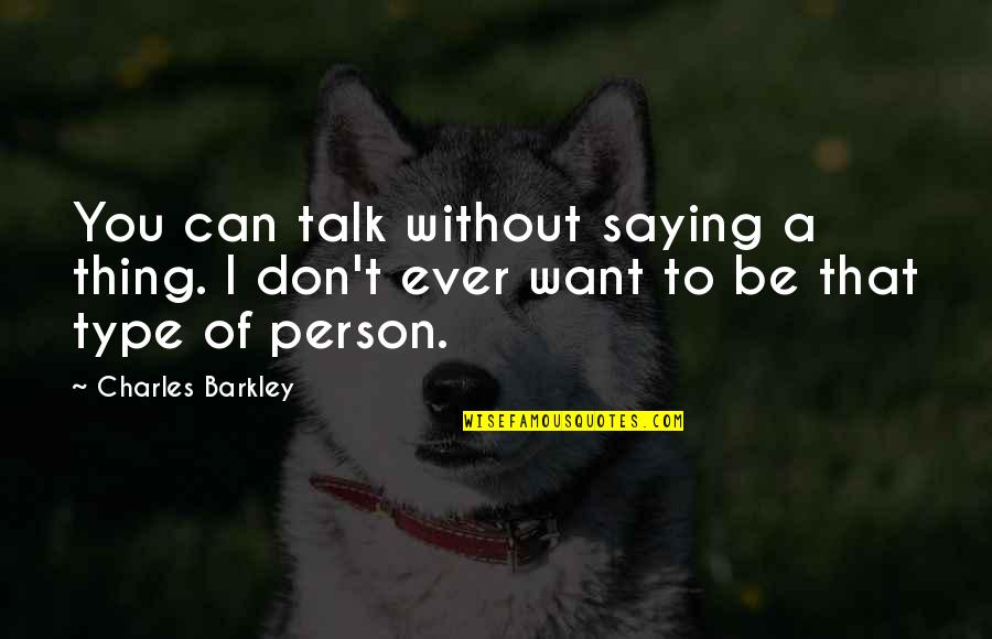 Can I Talk To You Quotes By Charles Barkley: You can talk without saying a thing. I