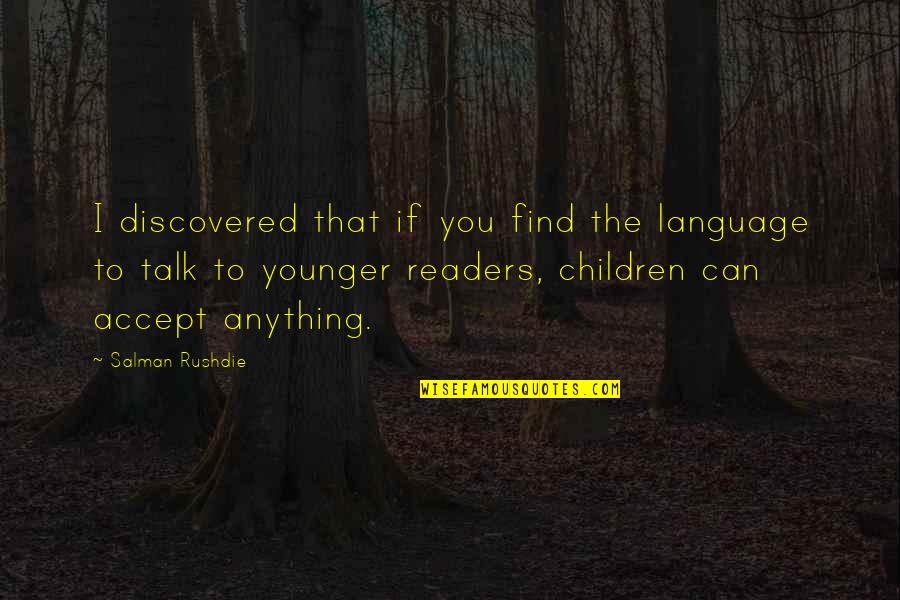 Can I Talk To You Quotes By Salman Rushdie: I discovered that if you find the language