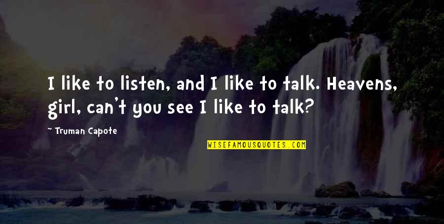Can I Talk To You Quotes By Truman Capote: I like to listen, and I like to