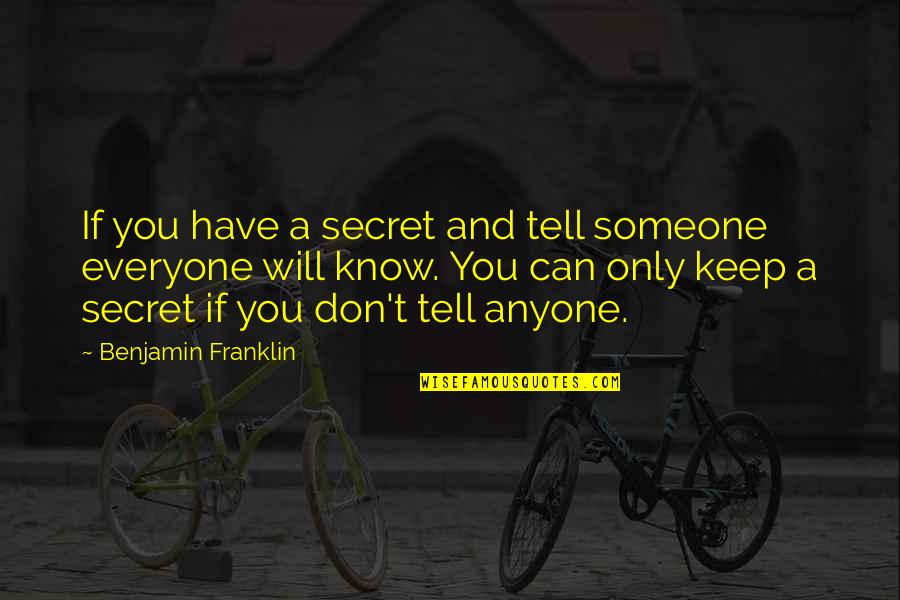 Can I Tell You A Secret Quotes By Benjamin Franklin: If you have a secret and tell someone