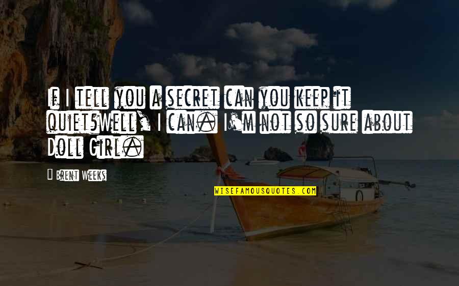 Can I Tell You A Secret Quotes By Brent Weeks: If I tell you a secret can you