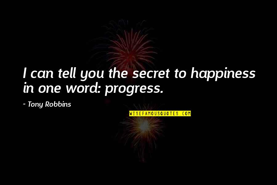 Can I Tell You A Secret Quotes By Tony Robbins: I can tell you the secret to happiness