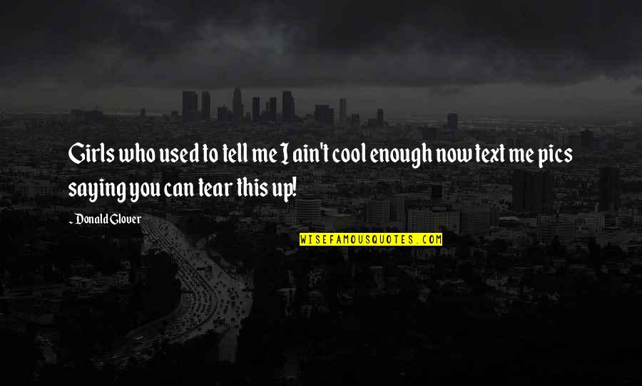 Can I Text You Quotes By Donald Glover: Girls who used to tell me I ain't Can I Text You Quotes By Donald Glover: Girls who used to tell me I ain't