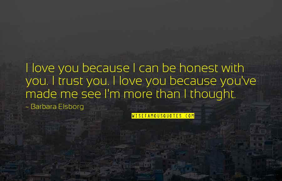 Can I Trust Quotes By Barbara Elsborg: I love you because I can be honest
