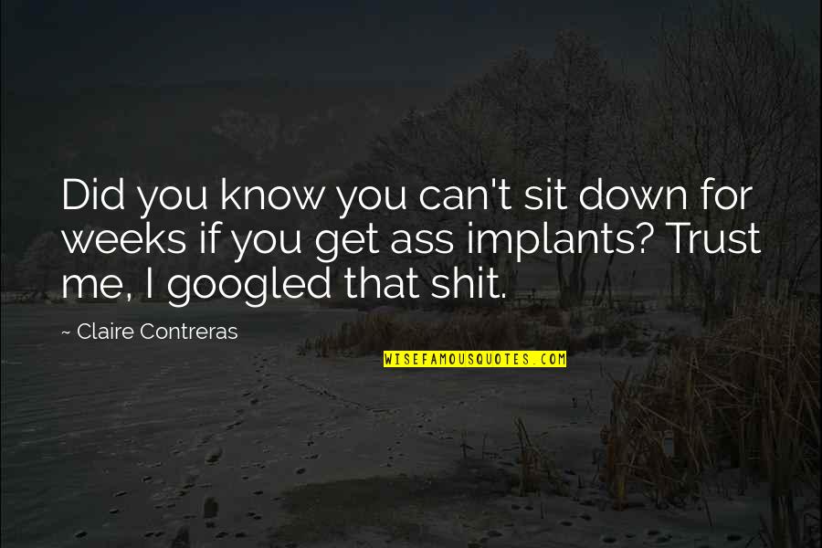 Can I Trust Quotes By Claire Contreras: Did you know you can't sit down for