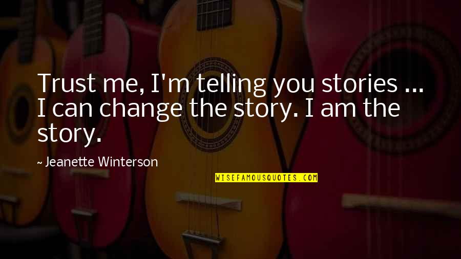 Can I Trust Quotes By Jeanette Winterson: Trust me, I'm telling you stories ... I