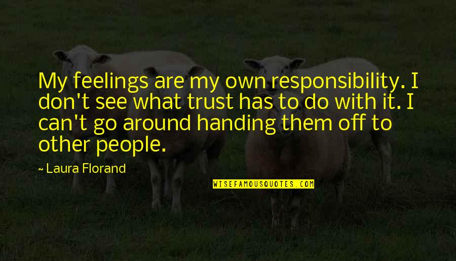 Can I Trust Quotes By Laura Florand: My feelings are my own responsibility. I don't