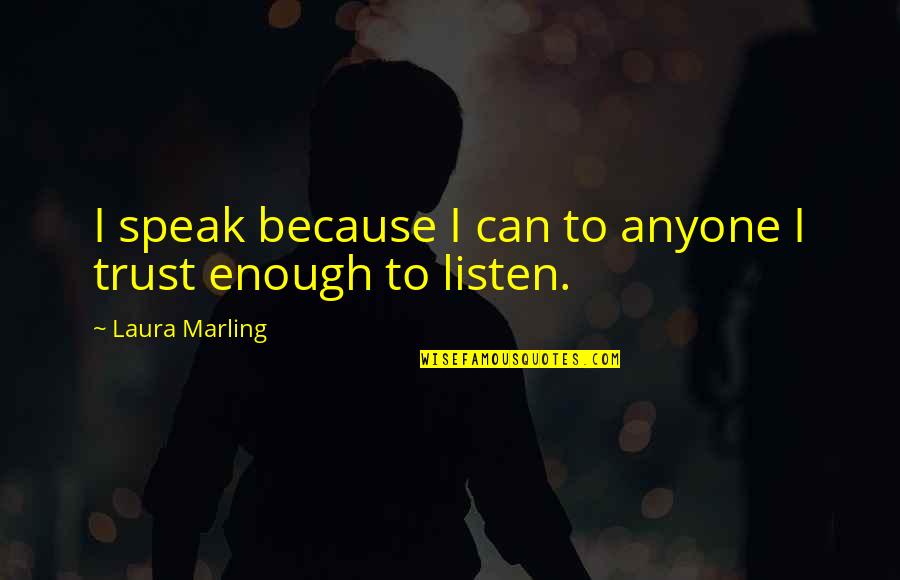 Can I Trust Quotes By Laura Marling: I speak because I can to anyone I