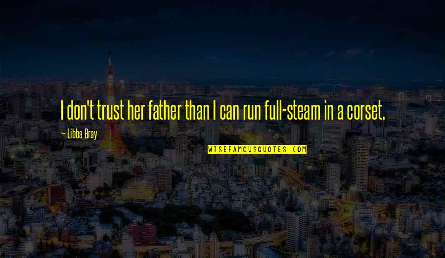 Can I Trust Quotes By Libba Bray: I don't trust her father than I can