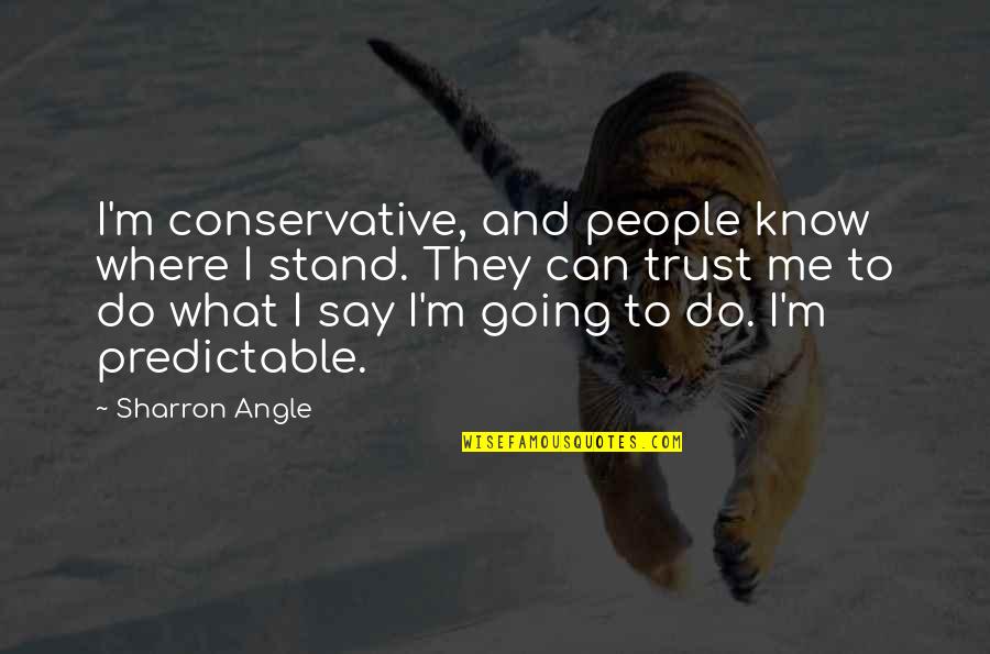 Can I Trust Quotes By Sharron Angle: I'm conservative, and people know where I stand.