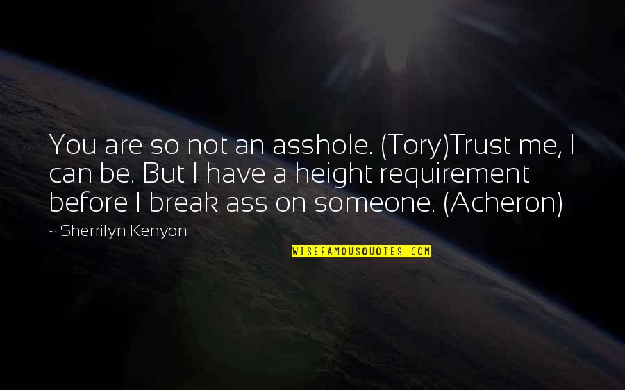Can I Trust Quotes By Sherrilyn Kenyon: You are so not an asshole. (Tory)Trust me,