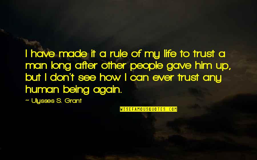 Can I Trust You Again Quotes By Ulysses S. Grant: I have made it a rule of my