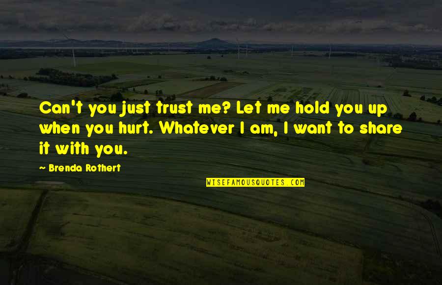 Can I Trust You Quotes By Brenda Rothert: Can't you just trust me? Let me hold