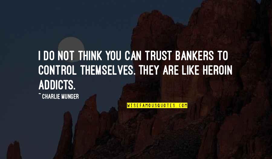 Can I Trust You Quotes By Charlie Munger: I do not think you can trust bankers