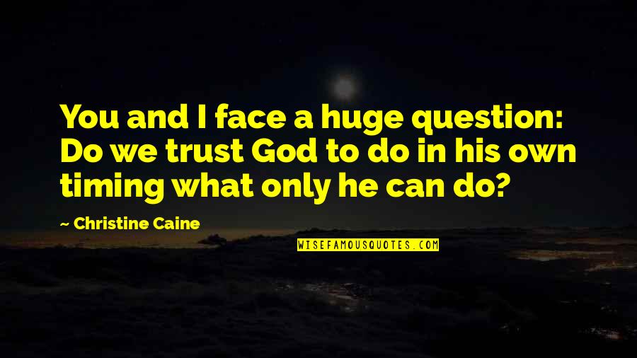 Can I Trust You Quotes By Christine Caine: You and I face a huge question: Do