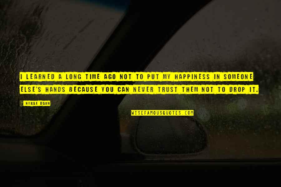 Can I Trust You Quotes By Nyrae Dawn: I learned a long time ago not to Can I Trust You Quotes By Nyrae Dawn: I learned a long time ago not to