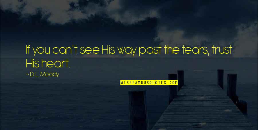 Can I Trust You With My Heart Quotes By D.L. Moody: If you can't see His way past the