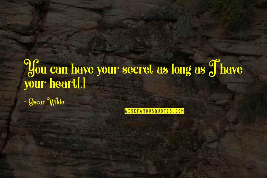 Can I Trust You With My Heart Quotes By Oscar Wilde: You can have your secret as long as