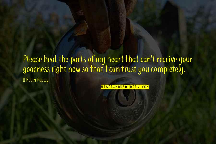 Can I Trust You With My Heart Quotes By Robin Pasley: Please heal the parts of my heart that