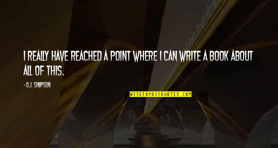 Can I Write A Book Of Quotes By O.J. Simpson: I really have reached a point where I