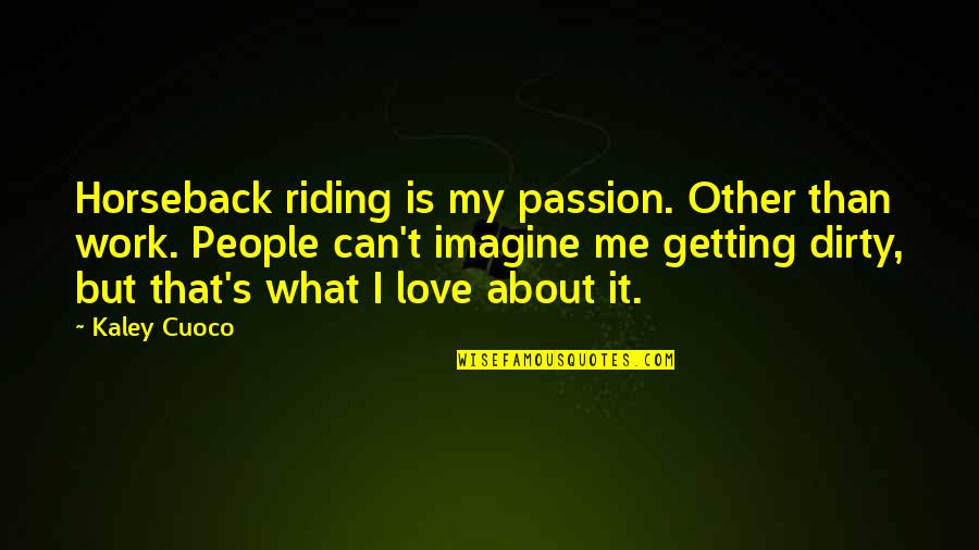 Can Imagine Me Without You Quotes By Kaley Cuoco: Horseback riding is my passion. Other than work.
