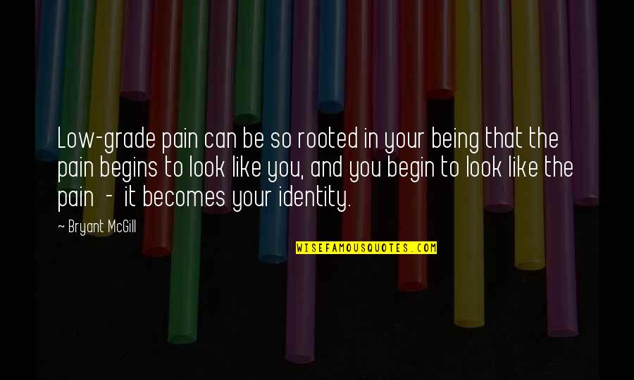 Can It Be Fixed Quotes By Bryant McGill: Low-grade pain can be so rooted in your Can It Be Fixed Quotes By Bryant McGill: Low-grade pain can be so rooted in your
