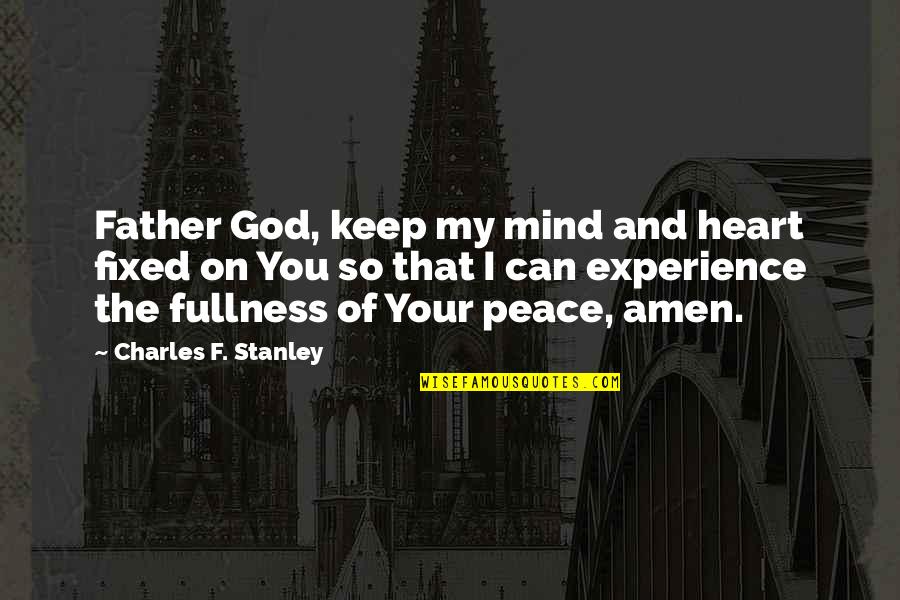 Can It Be Fixed Quotes By Charles F. Stanley: Father God, keep my mind and heart fixed Can It Be Fixed Quotes By Charles F. Stanley: Father God, keep my mind and heart fixed