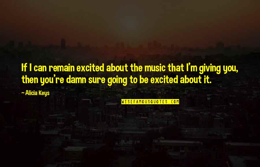 Can It Be Quotes By Alicia Keys: If I can remain excited about the music