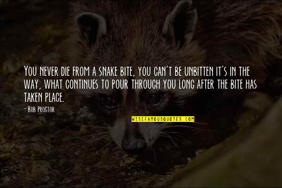 Can It Be Quotes By Bob Proctor: You never die from a snake bite, you