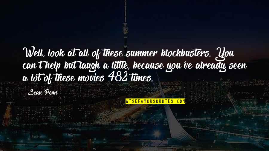 Can It Be Summer Already Quotes By Sean Penn: Well, look at all of these summer blockbusters. Can It Be Summer Already Quotes By Sean Penn: Well, look at all of these summer blockbusters.