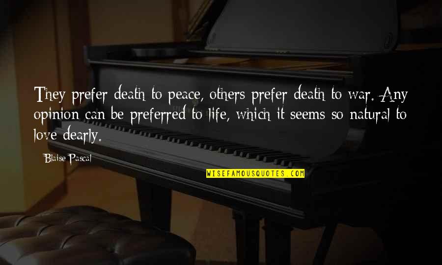 Can Love Others Quotes By Blaise Pascal: They prefer death to peace, others prefer death