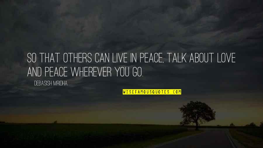 Can Love Others Quotes By Debasish Mridha: So that others can live in peace, talk
