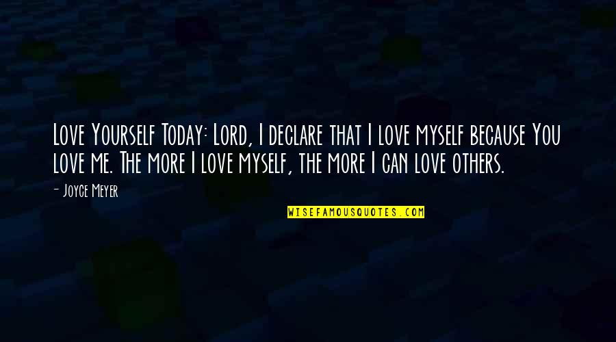 Can Love Others Quotes By Joyce Meyer: Love Yourself Today: Lord, I declare that I