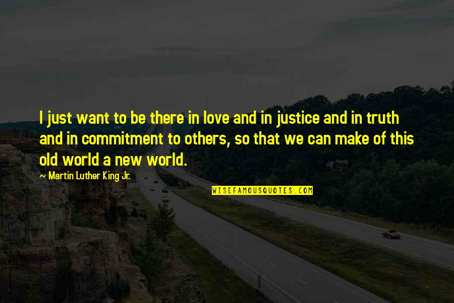 Can Love Others Quotes By Martin Luther King Jr.: I just want to be there in love