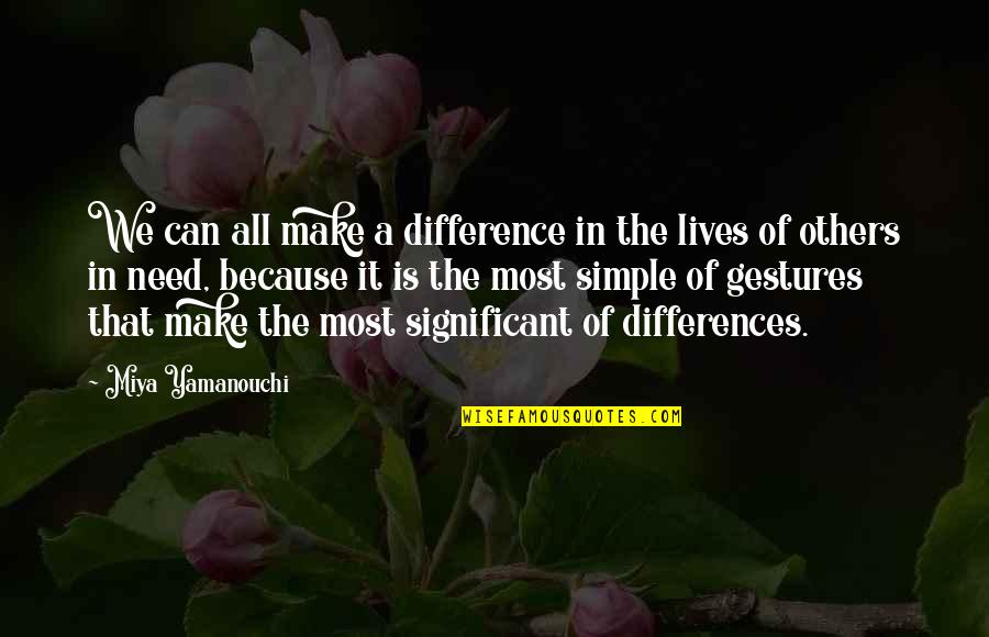 Can Love Others Quotes By Miya Yamanouchi: We can all make a difference in the