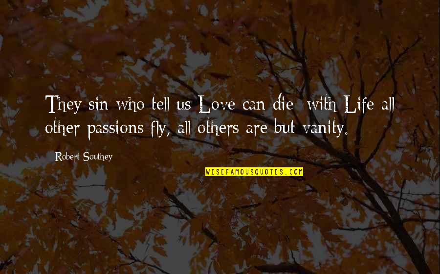 Can Love Others Quotes By Robert Southey: They sin who tell us Love can die: