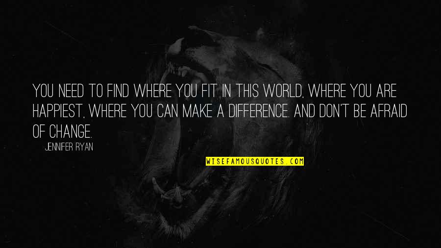 Can Make A Difference Quotes By Jennifer Ryan: You need to find where you fit in