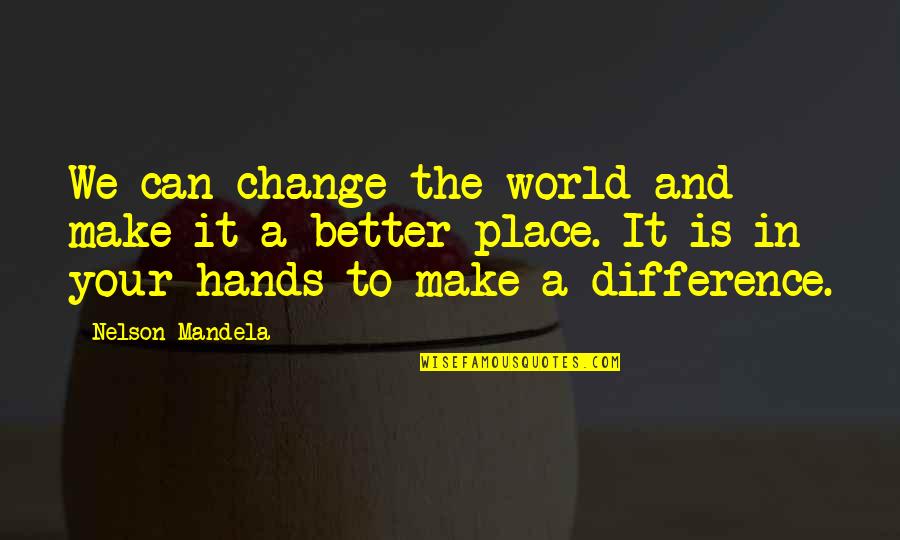 Can Make A Difference Quotes By Nelson Mandela: We can change the world and make it