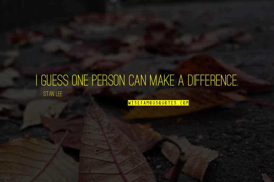 Can Make A Difference Quotes By Stan Lee: I guess one person can make a difference.