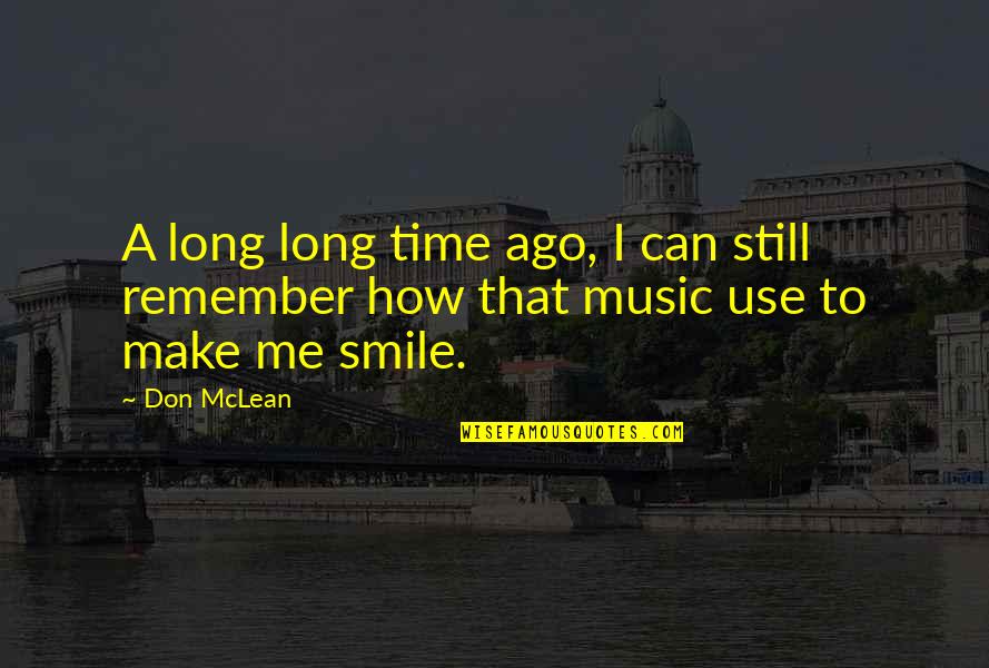 Can Make You Smile Quotes By Don McLean: A long long time ago, I can still