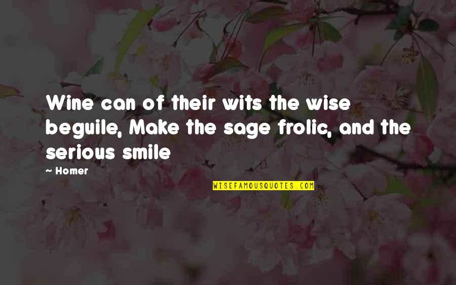 Can Make You Smile Quotes By Homer: Wine can of their wits the wise beguile,