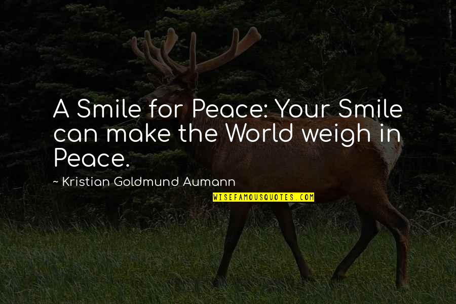 Can Make You Smile Quotes By Kristian Goldmund Aumann: A Smile for Peace: Your Smile can make