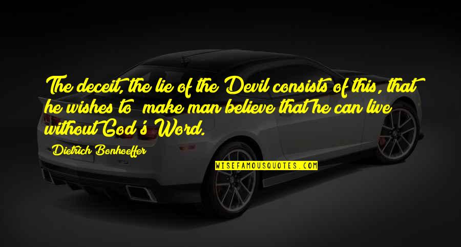 Can Man Live Without God Quotes By Dietrich Bonhoeffer: The deceit, the lie of the Devil consists